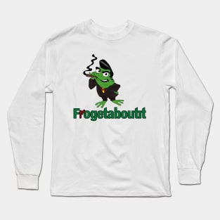 Frogetaboutit Long Sleeve T-Shirt